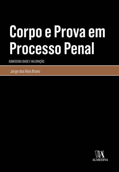 Corpo e Prova em Processo Penal - Admissibilidade e Valoração