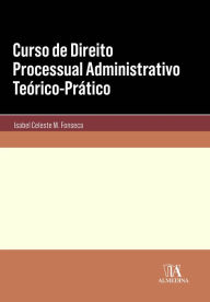 Title: Curso de Direito Processual Administrativo Teórico-Prático, Author: Isabel Celeste M. Fonseca