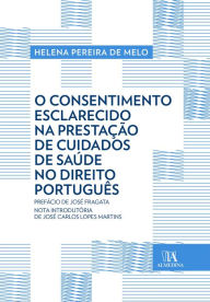 Title: O Consentimento Esclarecido na Prestação de Cuidados de Saúde no Direito Português, Author: Helena Pereira de Melo