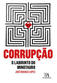 Title: Corrupção -O labirinto do Minotauro, Author: José António Mouraz Lopes