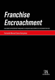 Title: Franchise Encroachment - A (Alegada?) Opressão dos Franquiados, ou Requisito (Necessário?) de Cresci, Author: Fernando Manuel Canas Gonçalves