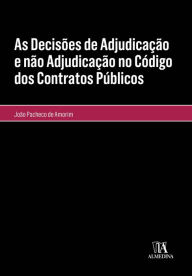 Title: As Decisões de Adjudicação e não Adjudicação no Código dos Contratos Públicos, Author: João Salvador Velez Pacheco de Amorim