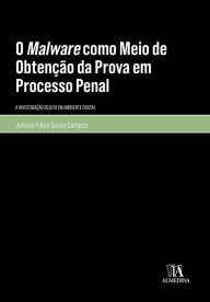 Title: O Malware como Meio de Obtenção da Prova em Processo Penal, Author: Juliana Campos