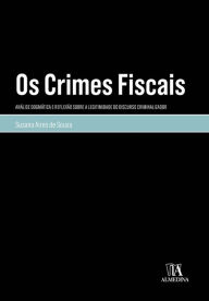 Title: Os Crimes Fiscais: Análise Dogmática e Reflexão Sobre a Legitimidade do Discurso Criminalizador, Author: Susana Maria Aires de Sousa