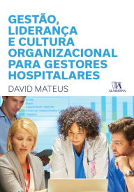 Title: Gestão, Liderança e Cultura Organizacional para Gestores Hospitalares, Author: David Mateus