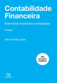 Title: Contabilidade Financeira - Exercícios Resolvidos e Propostos - 3ª Edição, Author: Ilídio Tomás Lopes