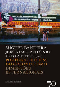 Title: Portugal e o Fim do Colonialismo, Author: Miguel Bandeira Jerónimo