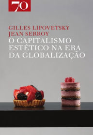 Title: O Capitalismo Estético na Era da Globalização, Author: Gilles Lipovetsky