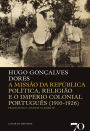 A Missão da República - Politica, Religião e o Império Colonial Português (1910-1926)