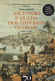 Title: Ascensão e Queda dos Impérios Globais.1400-2000, Author: John Darwin