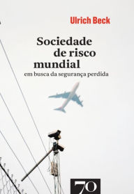Title: Sociedade de Risco Mundial - Em Busca da Segurança Perdida, Author: Ulrich Beck