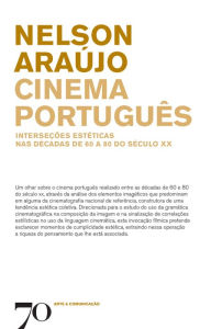 Title: Cinema Português - Interseções estéticas nas décadas de 60 a 80 do século XX, Author: Nelson Araújo