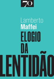 Title: Elogio da Lentidão, Author: Lamberto Maffei