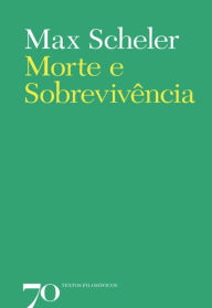 Title: Morte e Sobrevivência, Author: Max Scheler