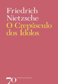 Title: O Crepúsculo dos Ídolos, Author: Friedrich Nietzsche
