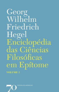 Title: Enciclopédia das Ciências Filosóficas em Epítome - Vol. 1, Author: G. W. F. Hegel