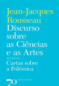 Title: Discurso sobre as Ciências e as Artes seguido de Cartas sobre a Polémica, Author: Jean-Jacques Rousseau
