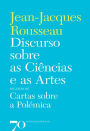 Discurso sobre as Ciências e as Artes seguido de Cartas sobre a Polémica