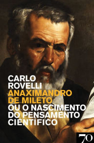 Title: Anaximandro de Mileto - Ou o Nascimento do Pensamento Científico, Author: Carlo Rovelli