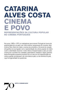 Title: Cinema e Povo - Representações da Cultura Popular no Cinema Português, Author: Catarina Alves Costa
