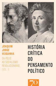 Title: História Crítica do Pensamento Político - Da polis ao socialismo revolucionário - Vol. I, Author: Joaquim Jorge Veiguinha