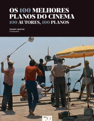 Title: Os 100 Melhores Planos do Cinema - 100 Autores, 100 Planos, Author: Nelson Araújo