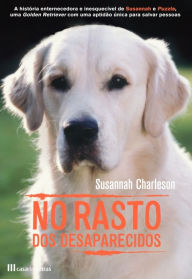 Title: No Rasto dos Desaparecidos - Amor e Aventura de Um Cão de Busca e Salvamento, Author: Susannah Charleson