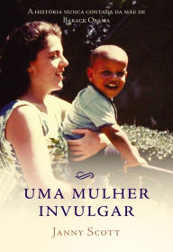 Title: Uma Mulher Invulgar, Author: Janny Scott