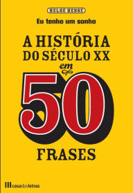 Title: A História do Século XX em 50 frases, Author: Helge Hesse