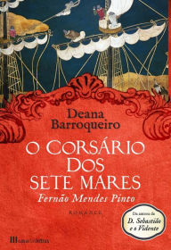 Title: O Corsário dos Sete Mares - Fernão Mendes Pinto, Author: Deana Barroqueiro