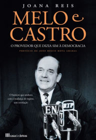 Title: Melo e Castro - O Provedor que Dizia sim à Democracia, Author: Joana Reis