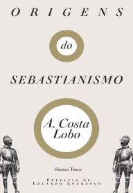 Title: Origens do Sebastianismo, Author: A. de Sousa Silva Costa Lobo