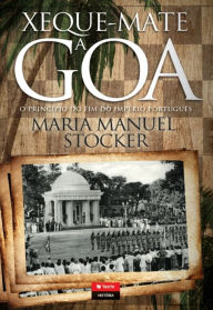 Title: Xeque-Mate a Goa, Author: Maria Manuel Stocker