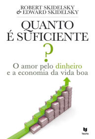 Title: Quanto é Suficiente? ¿ O Amor Pelo Dinheiro e a Economia da Vida Boa, Author: Robert Skidelsky