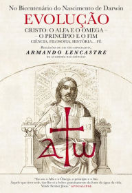 Title: Evolução ¿ Cristo: O Alfa e o Ómega ¿ O Princípio e o Fim, Author: Armando Lencastre