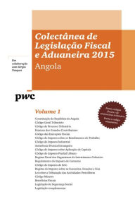 Title: Colectânea de Legislação Fiscal e Aduaneira 2015 - Angola (Volume 1 e 2), Author: Pricewaterhousecoopers