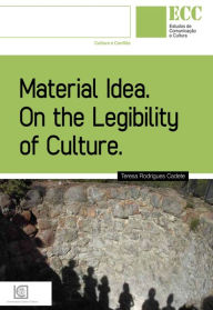 Title: MATERIAL IDEA - On the Legibility of Culture, Author: Teresa Rodrigues Cadete