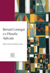 Title: Bernard Lonergan e a Filosofia Aplicada, Author: Mendo Castro Henriques