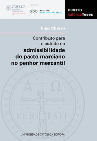 Title: CONTRIBUTO PARA O ESTUDO DA ADMISSIBILIDADE DO PACTO MARCIANO NO PENHOR MERCANTIL, Author: Inês Chorro
