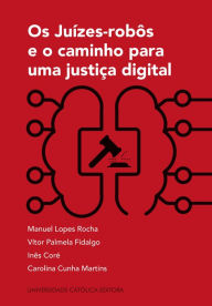 Title: Os Juízes-robôs e o caminho para uma justiça digital, Author: Carolina Cunha;Coré Martins