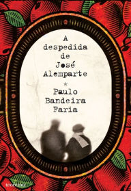 Title: A Despedida de José Alemparte, Author: Paulo Bandeira Faria