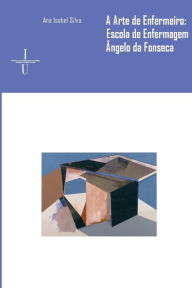 Title: A arte de enfermeiro: Escola de Enfermagem Dr. ï¿½ngelo da Fonseca, Author: Ana Isabel Silva