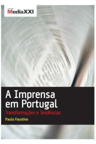 Title: A Imprensa em Portugal - Transformaï¿½ï¿½es e Tendï¿½ncias, Author: Paulo Faustino