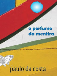 Title: O Perfume da Mentira, Author: Paulo da Costa