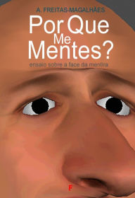 Title: Por Que Me Mentes? Ensaio Sobre a Face da Mentira, Author: A. Freitas-magalhães