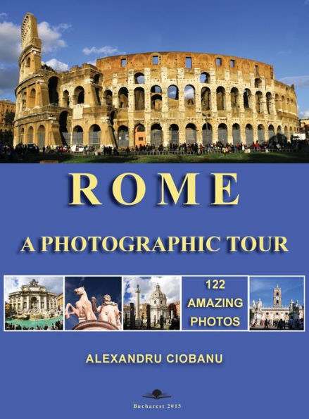 Rome a photographic tour: 122 amazing photos