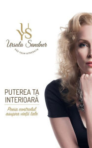 Title: Puterea Ta Interioara: Preia Controlul Asupra Vietii Tale, Author: Dr. Ursula Yvonne Sandner