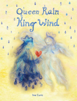 Queen Rain King Wind The Practice Of Heart Gardening By Ina Curic