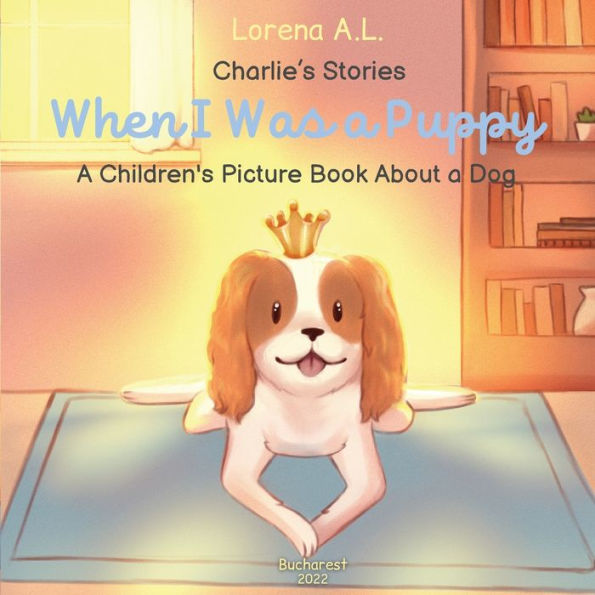 Charlie's Stories When I Was a Puppy A Children's Picture Book About