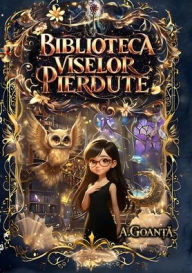 Title: Biblioteca Viselor Pierdute, Author: Andrei Goanta